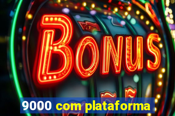 9000 com plataforma